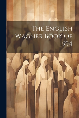 The English Wagner Book Of 1594 Cover Image