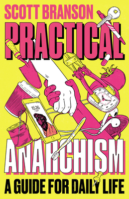 Practical Anarchism: A Guide for Daily Life By Scott Branson Cover Image