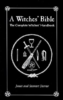A Witches' Bible: The Complete Witches' Handbook By Stewart Farrar Cover Image