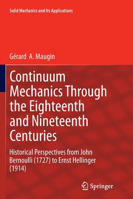 Continuum Mechanics Through the Eighteenth and Nineteenth Centuries: Historical Perspectives from John Bernoulli (1727) to Ernst Hellinger (1914) (Solid Mechanics and Its Applications #214) Cover Image