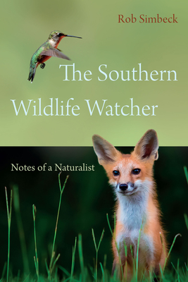 The Southern Wildlife Watcher: Notes of a Naturalist By Rob Simbeck, Jim Casada (Foreword by) Cover Image