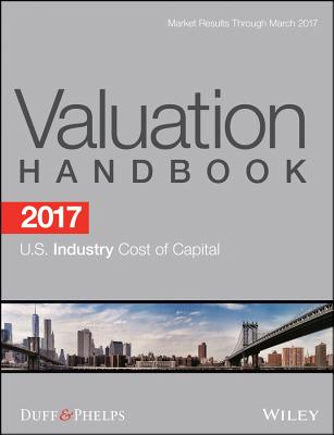 2017 Valuation Handbook - U.S. Industry Cost of Capital (Wiley Finance) By Roger J. Grabowski, Carla Nunes, James P. Harrington Cover Image