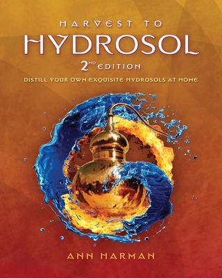 Harvest To Hydrosol Second Edition By Ann Harman Cover Image