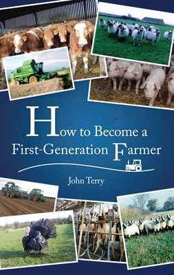 How to Become a First Generation Farmer By John Terry Cover Image