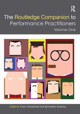 The Routledge Companion to Performance Practitioners: Volume One (Routledge Companions) By Franc Chamberlain (Editor), Bernadette Sweeney (Editor) Cover Image