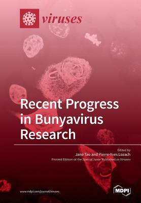 Recent Progress in Bunyavirus Research By Jane Tao (Guest Editor), Pierre-Yves Lozach (Guest Editor) Cover Image