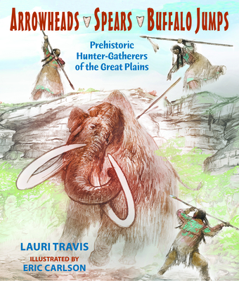 Arrowheads, Spears, and Buffalo Jumps Cover Image
