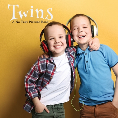 Twins, A No Text Picture Book: A Calming Gift for Alzheimer Patients and Senior Citizens Living With Dementia (Soothing Picture Books for the Heart and Soul #41)