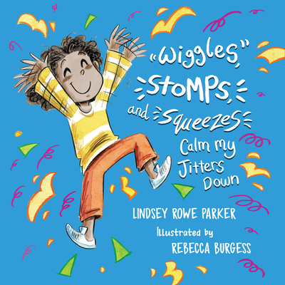 Wiggles, Stomps, and Squeezes Calm My Jitters Down (Calming My Jitters) By Lindsey Rowe Parker, Rebecca Burgess (Illustrator) Cover Image
