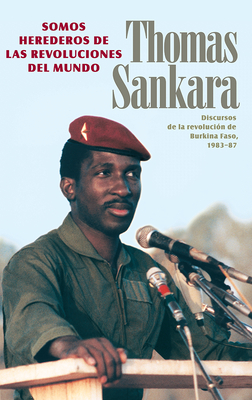 Somos Herederos de Las Revoluciones del Mundo: Discursos de la Revolución de Burkina Faso, 1983-87 Cover Image