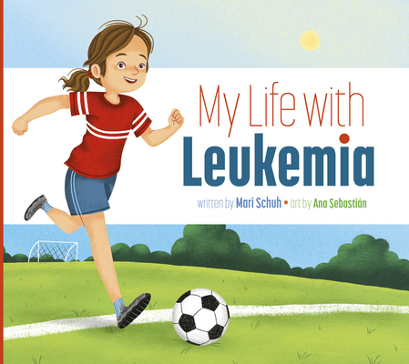 My Life with Leukemia By Mari C. Schuh, Ana Sebastián (Illustrator) Cover Image