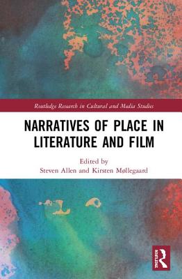 Narratives of Place in Literature and Film (Routledge Research in Cultural and Media Studies) Cover Image