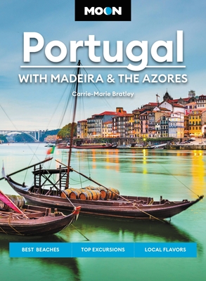 Moon Portugal: With Madeira & the Azores: Best Beaches, Top Excursions, Local Flavors (Travel Guide) By Carrie-Marie Bratley Cover Image