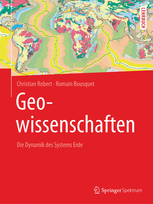 Geowissenschaften: Die Dynamik Des Systems Erde By Christian Robert, Romain Bousquet, Matthias Geyer (Translator) Cover Image