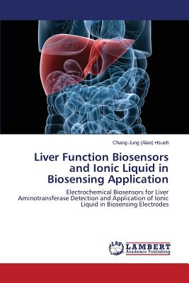 Liver Function Biosensors and Ionic Liquid in Biosensing Application By Hsueh Chang-Jung (Alan) Cover Image