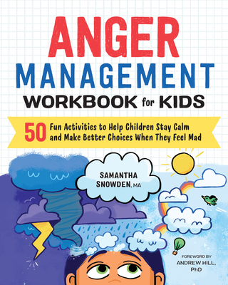 Anger Management Workbook for Kids: 50 Fun Activities to Help Children Stay Calm and Make Better Choices When They Feel Mad (Health and Wellness Workbooks for Kids)