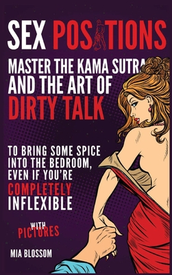 Sex Positions: Master the Kama Sutra and the Art of Dirty Talk to Bring Some Spice into the Bedroom, Even if You're Completely Inflex Cover Image