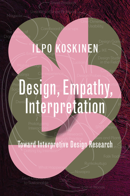 Design, Empathy, Interpretation: Toward Interpretive Design Research (Design Thinking, Design Theory)