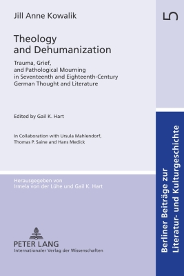 Theology and Dehumanization: Trauma, Grief, and Pathological Mourning in Seventeenth and Eighteenth-Century German Thought and Literature. Edited b Cover Image