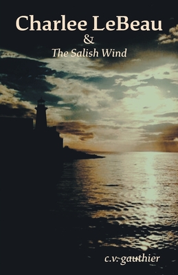 Charlee LeBeau & The Salish Wind By C. V. Gauthier Cover Image
