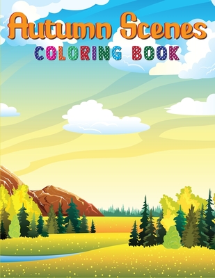 Autumn Scenes Coloring Book: An Adult Coloring Book Featuring Charming Autumn Scenes, Relaxing Country Landscapes and Cute Farm Animals and More! Cover Image
