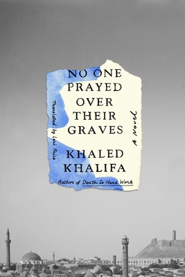 No One Prayed Over Their Graves: A Novel By Khaled Khalifa, Leri Price (Translated by) Cover Image