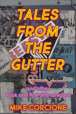 Tales from the Gutter: And Other Rock and Roll Shenanigans By Mike Corcione Cover Image