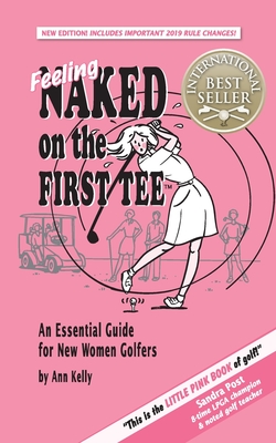 Feeling Naked on the First Tee: An Essential Guide for New Women Golfers By Ann Kelly Cover Image