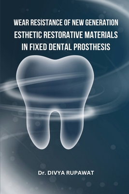 Wear Resistance of New Generation Esthetic Restorative Materials in Fixed Dental Prosthesis Cover Image