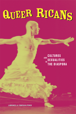 Queer Ricans: Cultures and Sexualities in the Diaspora (Cultural Studies of the Americas #23) Cover Image