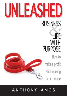 Unleashed: Business and Life with Purpose: How to make a profit while making a difference Cover Image