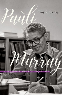 Pauli Murray: A Personal and Political Life By Troy R. Saxby Cover Image
