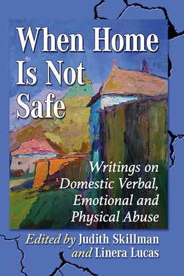 When Home Is Not Safe: Writings on Domestic Verbal, Emotional and Physical Abuse Cover Image