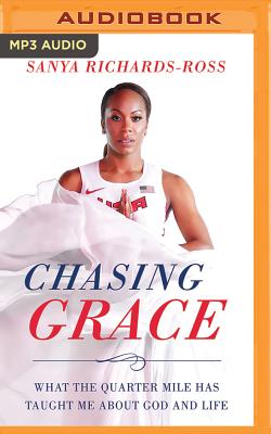 Chasing Grace: What the Quarter Mile Has Taught Me about God and Life By Sanya Richards-Ross, Sanya Richards-Ross (Read by) Cover Image