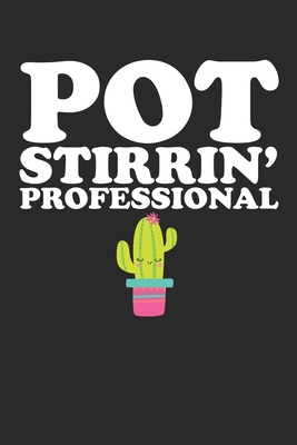 Pot Stirrin' Professional: Cactus Notebook: Cactus Indoor Garden - Succulent - Feather - Cacti Nature - Prairie - Hardy Radial Spines - Gift for Cover Image