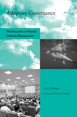 Adaptive Governance: The Dynamics of Atlantic Fisheries Management (Global Environmental Accord: Strategies for Sustainability and Institutional Innovation)