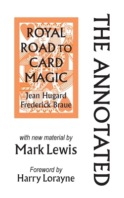 The Annotated Royal Road to Card Magic: with new material by MARK LEWIS By Mark Lewis, Harry Lorayne (Foreword by), Ariel Frailich (Cover Design by) Cover Image