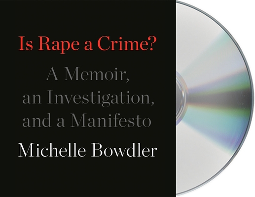 Is Rape a Crime?: A Memoir, an Investigation, and a Manifesto Cover Image