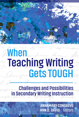 When Teaching Writing Gets Tough: Challenges and Possibilities in Secondary Writing Instruction (Language and Literacy)