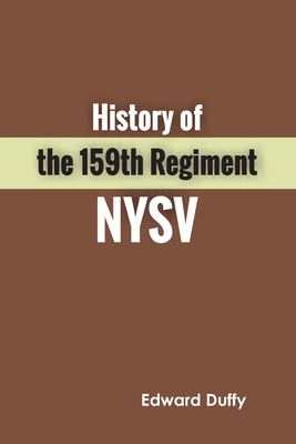 History of the 159th Regiment NYSV By Edward Duffy Cover Image