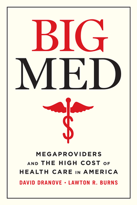 Big Med: Megaproviders and the High Cost of Health Care in America By David Dranove, Lawton Robert Burns Cover Image