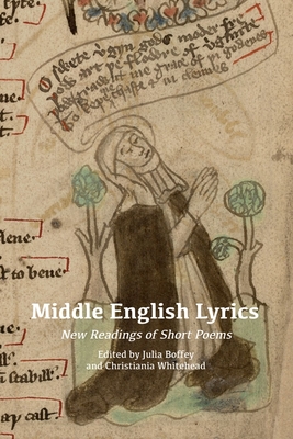 Middle English Lyrics: New Readings of Short Poems By Julia Boffey (Editor), Christiania Whitehead (Editor), Thomas G. Duncan (Contribution by) Cover Image