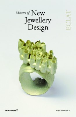 Masters of New Jewellery Design: Eclat By Carlos Pastor Cover Image