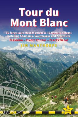 Tour Du Mont Blanc: Includes 50 Large-Scale Walking Maps & Guides to 12 Towns and Villages - Planning, Places to Stay, Places to Eat By Jim Manthorpe Cover Image