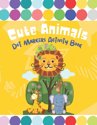 Cute Animal Dot Markers Activity Book: 60+ Cute Animals: Easy Guided BIG  DOTS - Do a dot page a day - Gift For Kids Ages 1-3, 2-4, 3-5, Baby, Toddler,  (Paperback)