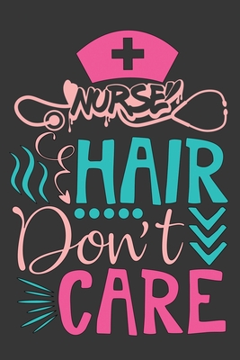 Nurse Hair Don't Care: Composition Notebook 6x9 inches Inches 120 College Ruled Pages Cover Image