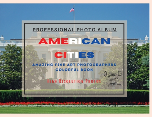American Cities - Professional Photobook: 74 Beautiful Photos- Amazing Fine Art Photographers - Colorful Book - High Resolution Photos - Premium Versi By Seth Brown Cover Image