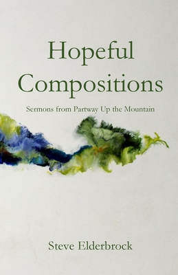 Hopeful Compositions: Sermons from Partway Up the Mountain Cover Image