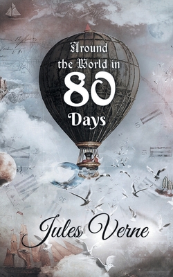 Around The World In 80 Days: The Adventures Of Phileas Fogg Of The ...