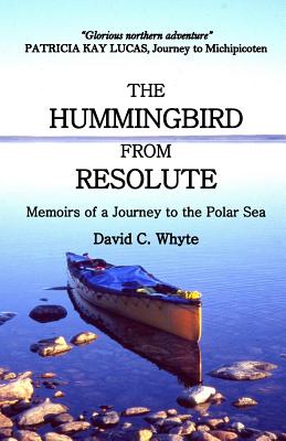 The Hummingbird from Resolute: Memoirs of a Journey to the Polar Sea By David C. Whyte Cover Image